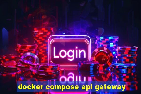 docker compose api gateway